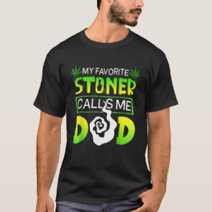 My Favorite Stoner Calls Me Dad Tee Funny Weed Dad