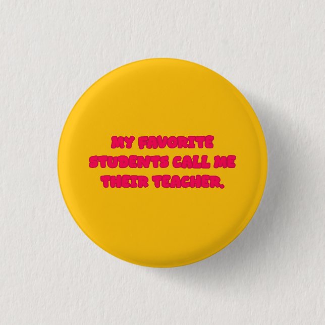 My Favorite Students Call Me Teacher Educator 1 Inch Round Button (Front)
