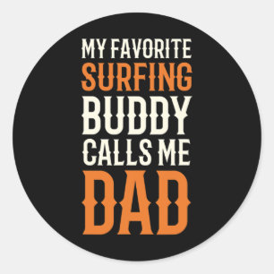 My Favorite Surfing Buddy Surfer Dad Surf Daddy Ho Classic Round Sticker