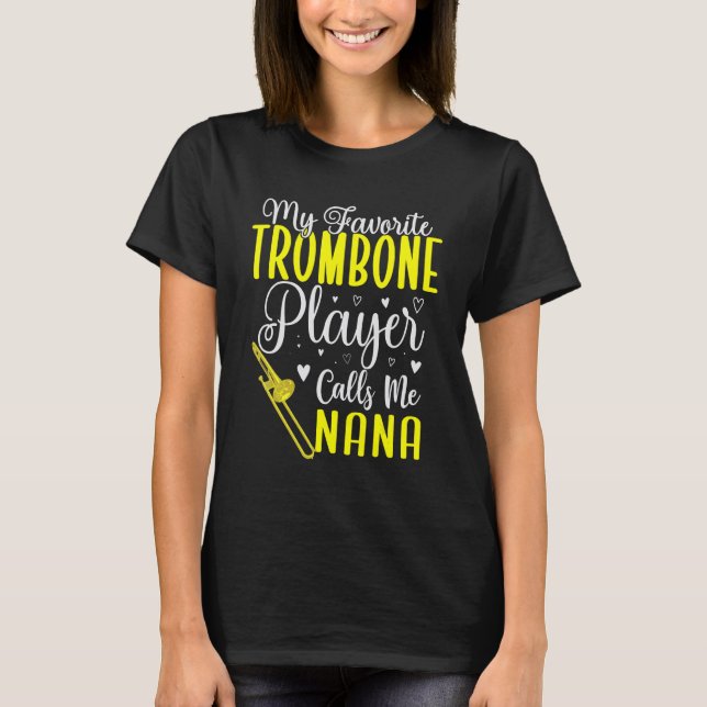 My Favorite Trombone player calls me NANA Cute T-Shirt (Front)