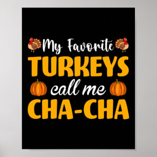 My Favorite Turkeys Call Me Cha-cha Thanksgiving P Poster