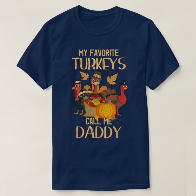 My Favorite Turkeys Call Me Daddy Thanksgiving Day T-Shirt (Design Front)