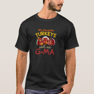 My Favorite Turkeys Call Me G Ma Thanksgiving Turk T-Shirt