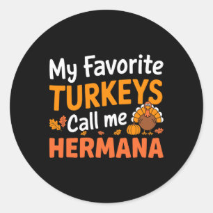 My Favorite Turkeys Call Me Hermana Thanksgiving T Classic Round Sticker