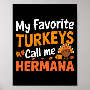 My Favorite Turkeys Call Me Hermana Thanksgiving T Poster