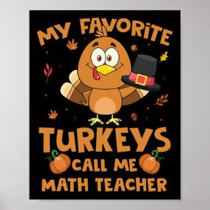 My Favorite Turkeys Call Me Math Teacher Thanksgiv Poster