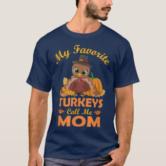 My Favorite Turkeys Call Me Mom Thanksgiving Gifts T-Shirt