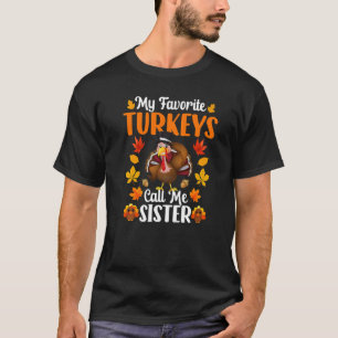 My Favorite Turkeys Call Me Sister   Thanksgiving T-Shirt