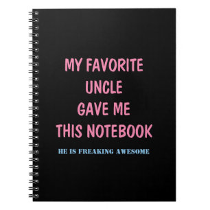 MY FAVORITE UNCLE GAVE ME THIS NOTEBOOK