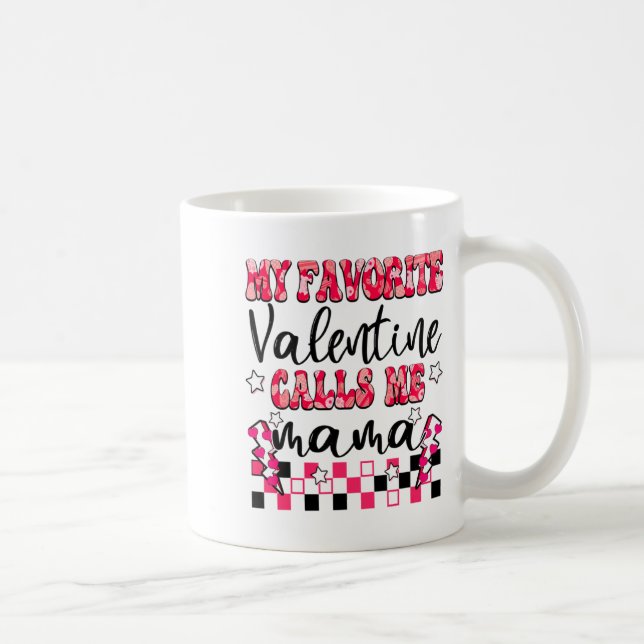 My Favorite Valentine Calls Me Mama Valentines Da  Coffee Mug (Right)