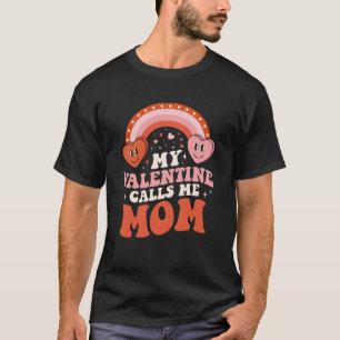 My Favorite Valentine Calls Me Mom Valentines Day T-Shirt
