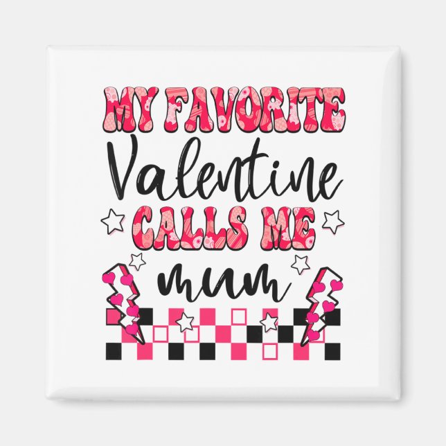 My Favorite Valentine Calls Me Mum Valentines Day  Magnet (Front)