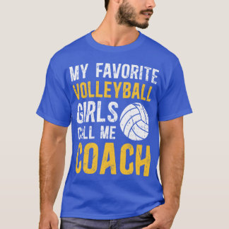 My Favorite Volleyball Girls Call Me Coach Funny C T-Shirt