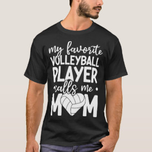 My Favorite Volleyball Player Calls Me Mom Volleyb T-Shirt