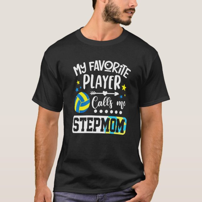 My Favorite Volleyball Player Calls Me Stepmom   T-Shirt (Front)
