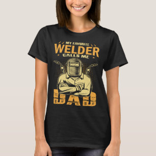 My Favorite Welder Calls Me Dad Welding Father Hus T-Shirt
