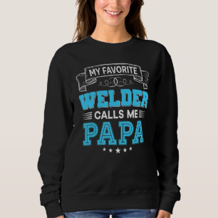 My Favorite Welder Calls Me Papa Dad Mom Mother Fa Sweatshirt