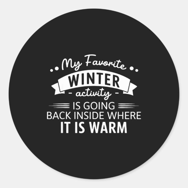My Favorite Winter Activity Is Going Back Inside W Classic Round Sticker (Front)