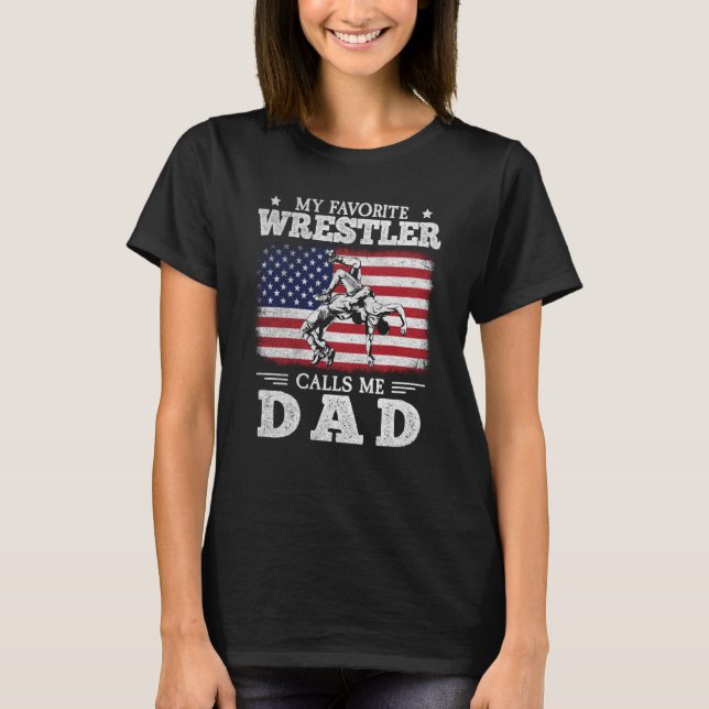 My Favorite Wrestler Calls Me Dad US Flag Wrestlin T-Shirt (Front)
