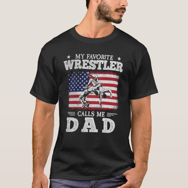 My Favorite Wrestler Calls Me Dad US Flag Wrestlin T-Shirt (Front)