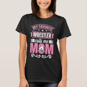 My Favorite Wrestler Calls Me Mom Wrestling Mom T-Shirt