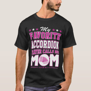 My Favourite Accordion Player Calls Me Mom T-Shirt