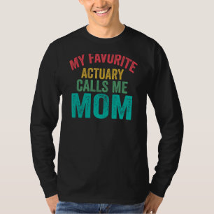 My Favourite Actuary Calls Me Mom Mother's Day T-Shirt