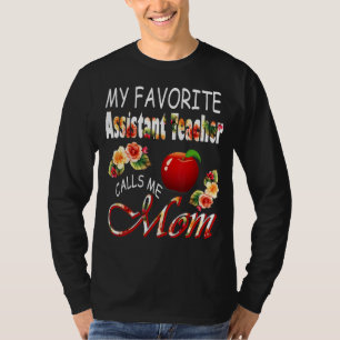My Favourite Assistant Teacher Calls Me Mom Cute F T-Shirt