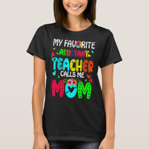 My Favourite Assistant Teacher Calls Me Mom Cute F T-Shirt