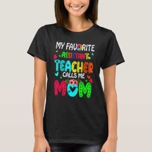My Favourite Assistant Teacher Calls Me Mom Cute F T-Shirt
