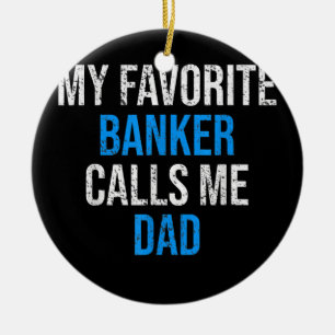 My Favourite Banker Calls Me Dad Funny Father's Ceramic Ornament