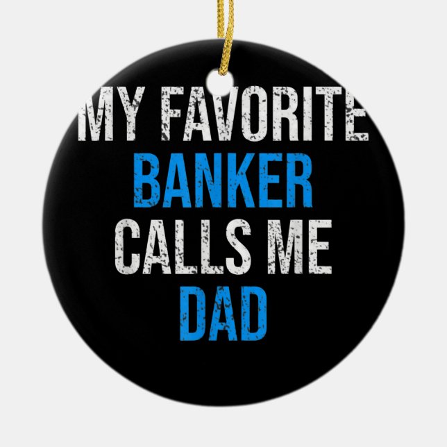 My Favourite Banker Calls Me Dad Funny Father's Ceramic Ornament (Front)