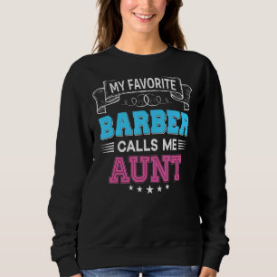 My Favourite Barber Calls Me Aunt Dad Mom Mother F Sweatshirt