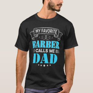My Favourite Barber Calls Me Dad Dad Mom Mother Fa T-Shirt