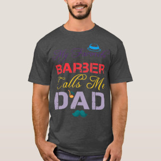 My Favourite Barber Calls Me Dad Funny Fatherx27s  T-Shirt