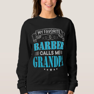 My Favourite Barber Calls Me Grandpa Dad Mom Mothe Sweatshirt