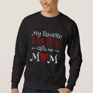 My Favourite Barber Calls Me Mom Hairstyling Mothe Sweatshirt