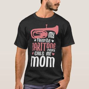 My Favourite Baritone Player Calls Me Mom - Marchi T-Shirt