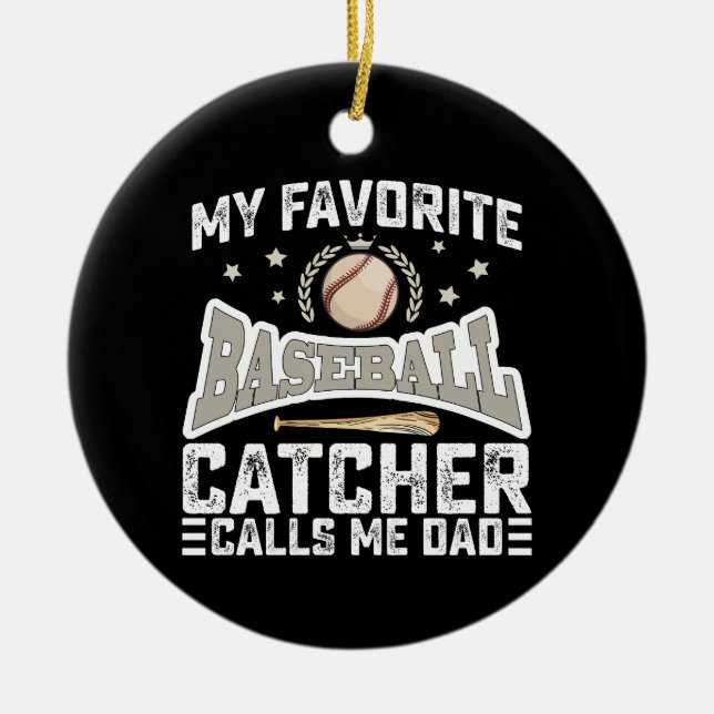 My Favourite Baseball Catcher Calls Me Dad Father Ceramic Ornament (Front)