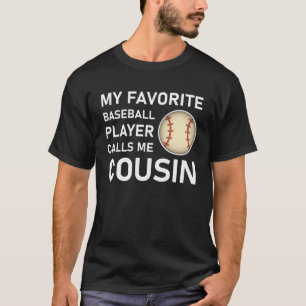 My Favourite Baseball Player Calls Me Cousin T-Shirt