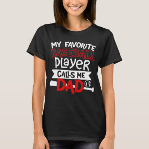 My Favourite Baseball Player Calls Me Dad Father s T-Shirt