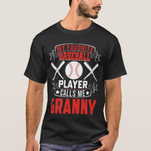 My Favourite Baseball Player Calls Me GRANNY T-Shirt