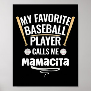 My Favourite Baseball Player Calls Me Mamacita Poster