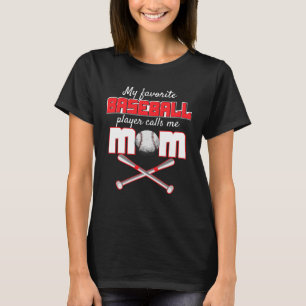 My favourite baseball player calls me mom for mom T-Shirt