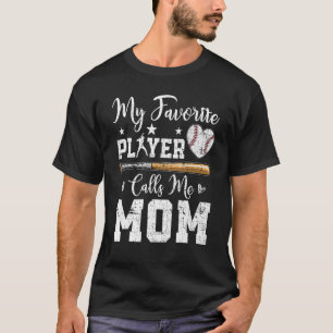 My Favourite Baseball Player Calls Me Mom Mother s T-Shirt