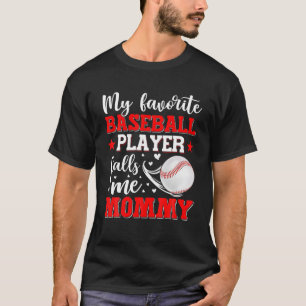 My Favourite Baseball Player Calls Me Mommy Mother T-Shirt