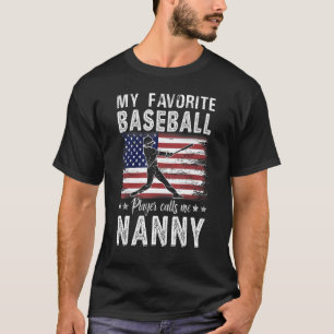 My Favourite Baseball Player Calls Me Nanny Americ T-Shirt