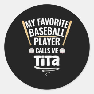My Favourite Baseball Player Calls Me Tita  Classic Round Sticker