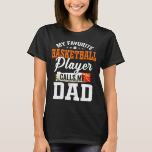 My Favourite Basketball Player Calls Me Ball Dad F T-Shirt