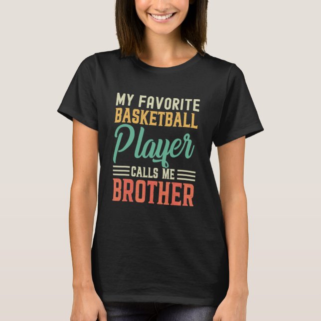 My Favourite Basketball Player Calls Me Brother Vi T-Shirt (Front)